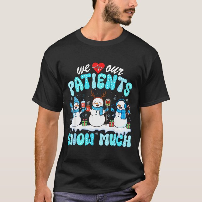 We Love Our Patients Snow Much Funny Snowman Chris T-Shirt (Vorderseite)