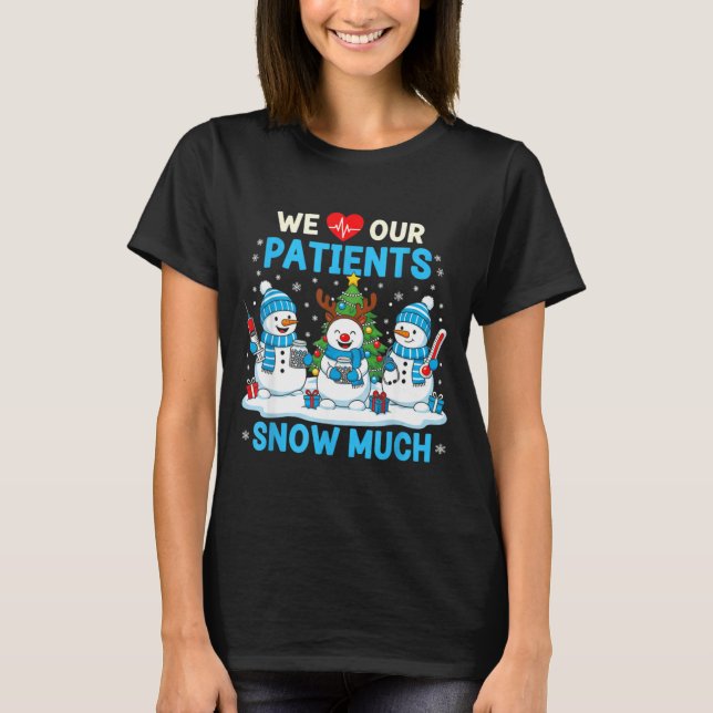 We Love Our Patients Snow Much Funny Snowman Chris T-Shirt (Vorderseite)