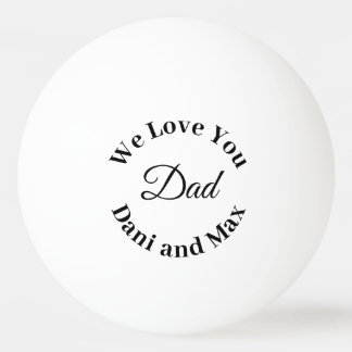We Love You Dad  Father's Day Gol Tischtennisball
