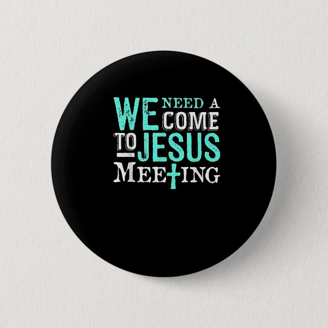 We Need A Come To Jesus Meeting Christian Gift  Button (Vorderseite)