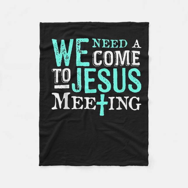 We Need A Come To Jesus Meeting Christian Gift  Fleecedecke (Vorderseite)