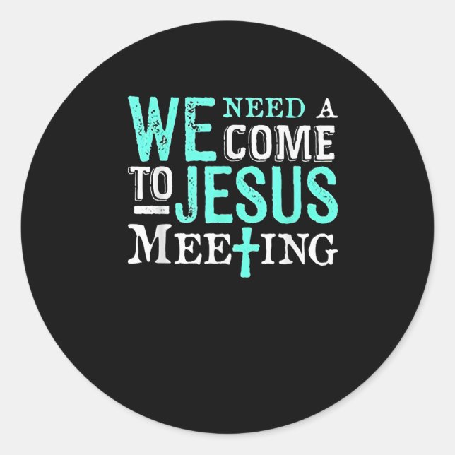 We Need A Come To Jesus Meeting Christian Gift  Runder Aufkleber (Vorderseite)