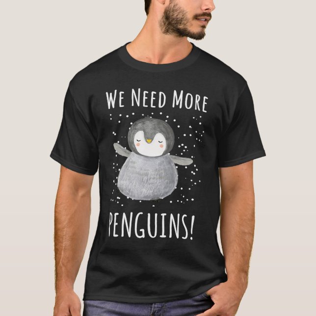We need more penguins  Penguin For Kids T-Shirt (Vorderseite)