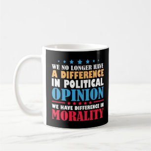 We no longer have difference in political opinion kaffeetasse