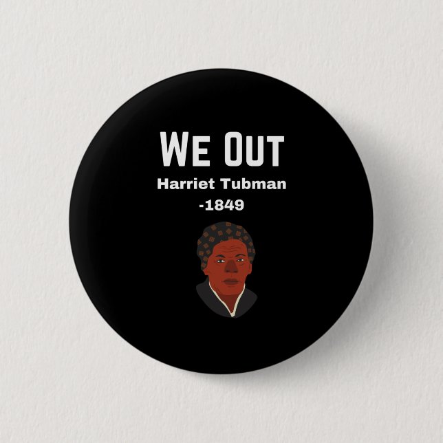 We out Harriet Tubman -1849 Button (Vorderseite)