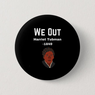 We out Harriet Tubman -1849 Button