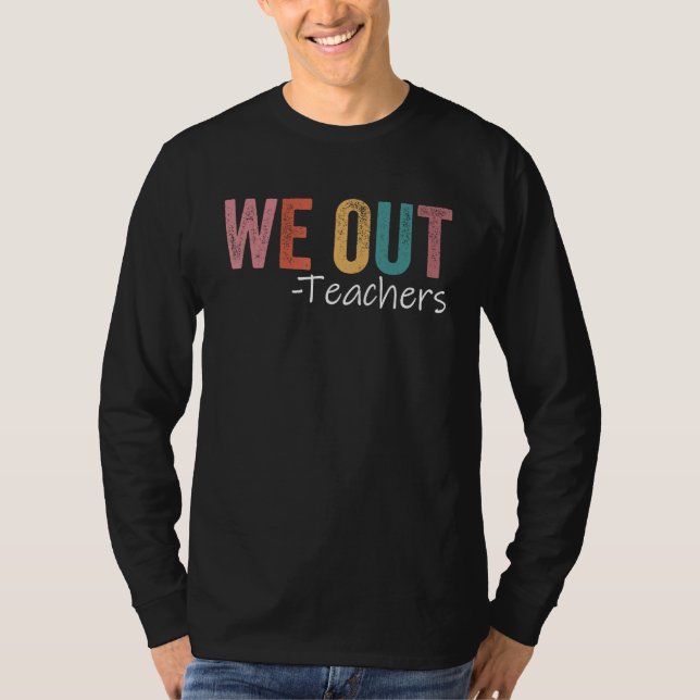 We Out Teachers End Of School Year Happy Last Day  T-Shirt (Vorderseite)