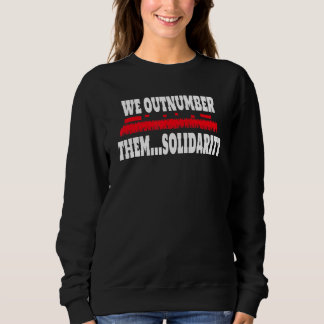 We Outnumber Them  Solidarity Crowd of Workers Sweatshirt