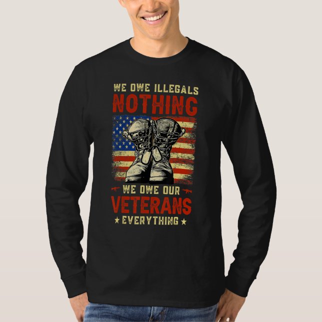 We Owe Illegals Nothing We Owe Our Veterans Everyt T-Shirt (Vorderseite)
