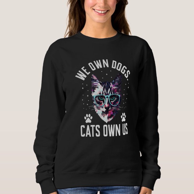 We Own Dogs Cats Own Us Cat Lover Sayings Kitten Q Sweatshirt (Vorderseite)