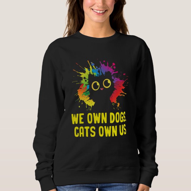 We Own Dogs Cats Own Us Cat Lover Sayings Kitten Q Sweatshirt (Vorderseite)