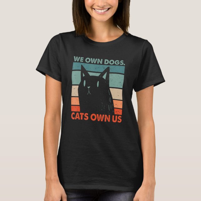We Own Dogs Cats Own Us Cat Lover Sayings Kitten Q T-Shirt (Vorderseite)