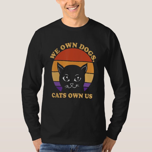 We Own Dogs Cats Own Us Cat Lover Sayings Kitten Q T-Shirt (Vorderseite)