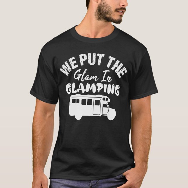 We Put The Glam In Glamping  Glamping T-Shirt (Vorderseite)