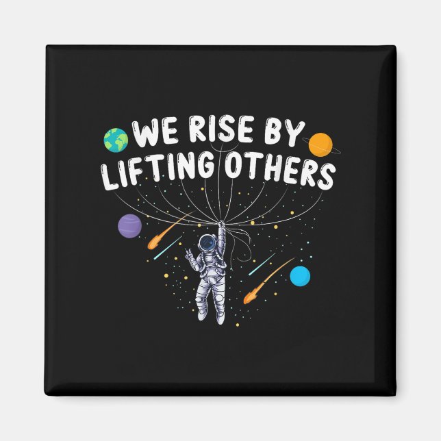We Rise By Lifting Others Astronaut Sitive Motivat Magnet (Vorne)