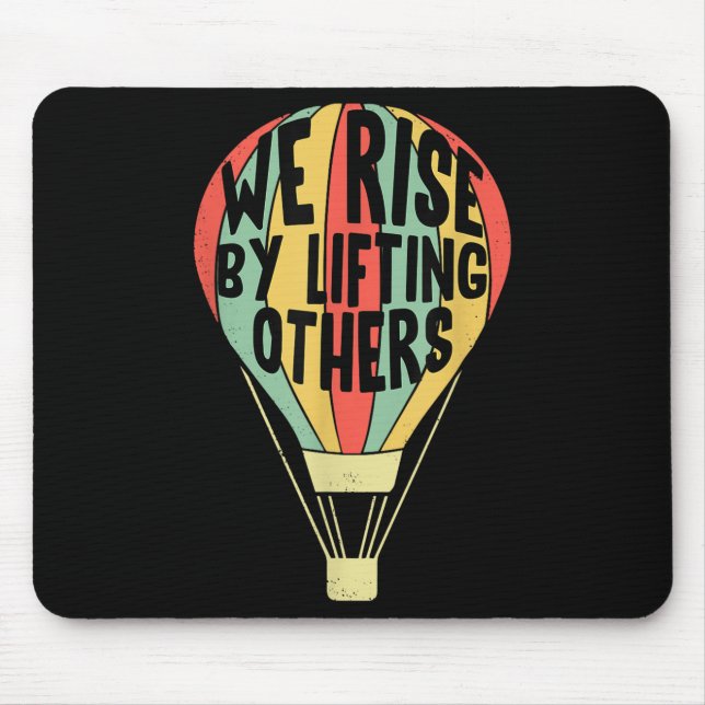 We Rise By Lifting Others Funny Air Balloon Motiva Mousepad (Vorne)