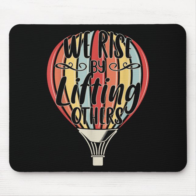 We Rise By Lifting Others Funny Air Balloon Motiva Mousepad (Vorne)