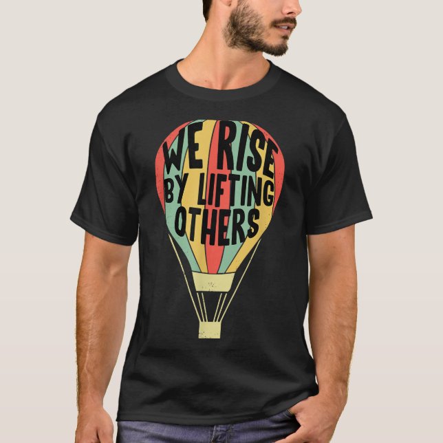 We Rise By Lifting Others Funny Air Balloon Motiva T-Shirt (Vorderseite)