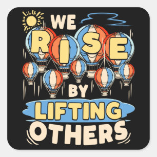 We Rise by Lifting Others Inspirational Quote Quadratischer Aufkleber