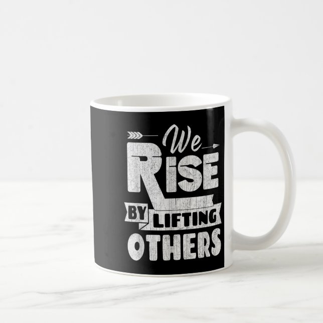 We Rise By Lifting Others Insrational &amp; Motiva Kaffeetasse (Rechts)