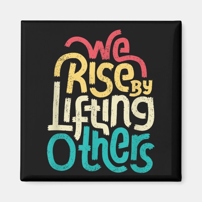 We Rise By Lifting Others - Motivational Insration Magnet (Vorne)