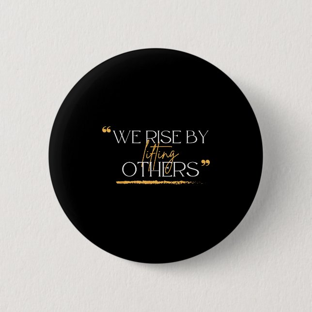 We Rise By Lifting Others Motivational Quotes  Button (Vorderseite)
