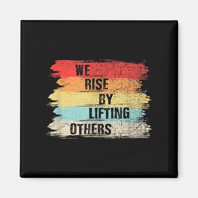 We Rise By Lifting Others Motivational Quotes  Magnet (Vorne)