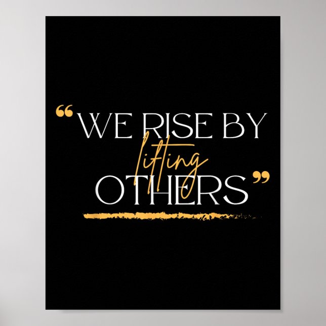 We Rise By Lifting Others Motivational Quotes  Poster (Vorne)