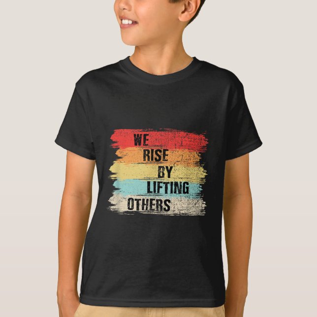 We Rise By Lifting Others Motivational Quotes  T-Shirt (Vorderseite)