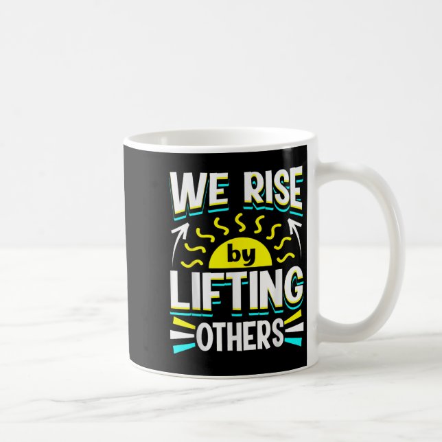 We Rise By Lifting Others Sitive Motivational Quot Kaffeetasse (Rechts)