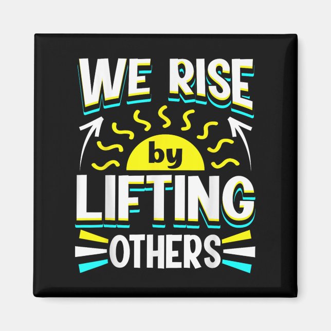 We Rise By Lifting Others Sitive Motivational Quot Magnet (Vorne)