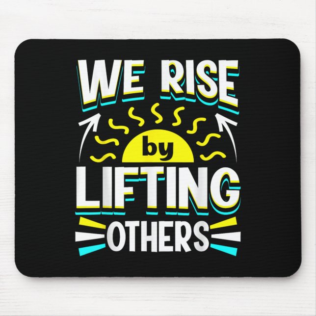 We Rise By Lifting Others Sitive Motivational Quot Mousepad (Vorne)