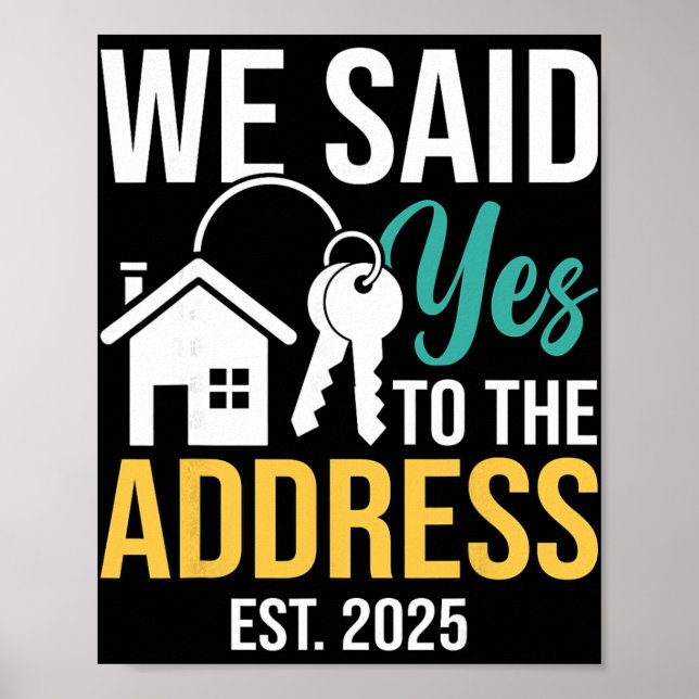 We Said Yes To The Address Est. 2025 Homeowner Hou Poster (Vorne)