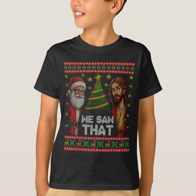 We Saw That Jesus And Santa Christian Ugly Christm T-Shirt (Vorderseite)