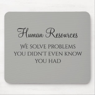 We Solve Problems You Didn't Know You Had HR Mousepad