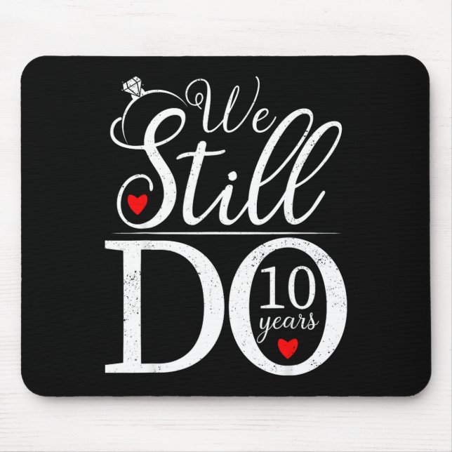 We Still Do 10 Years Couple Shirt 10th Wedding Ann Mousepad (Vorne)