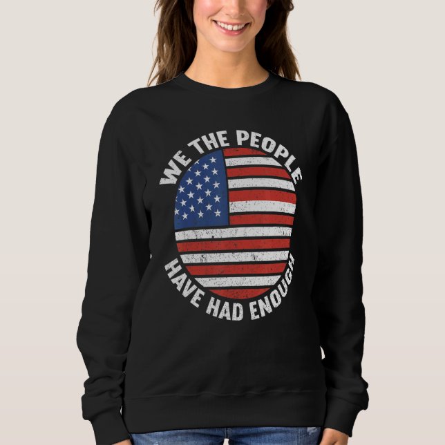 We The People Have Had Enough American  4th Of Jul Sweatshirt (Vorderseite)