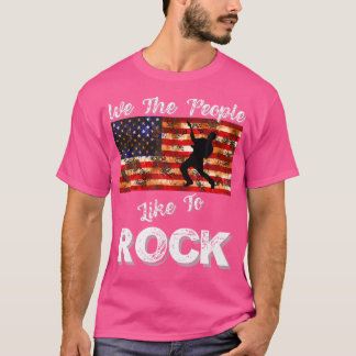 We The People Like To Rock American Flag 4Th July  T-Shirt