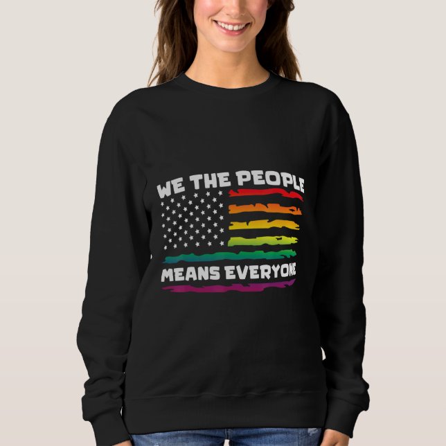 We The People Means Everything LGBTQIA+ Gay Pride  Sweatshirt (Vorderseite)