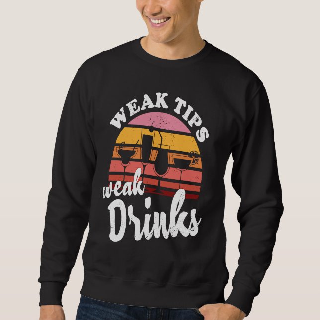 Weak Tips Weak Drinks  Bartender Bar Cocktail Bart Sweatshirt (Vorderseite)