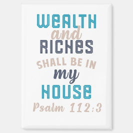 "Wealth and Riches Shall Be in My House"  Magnet