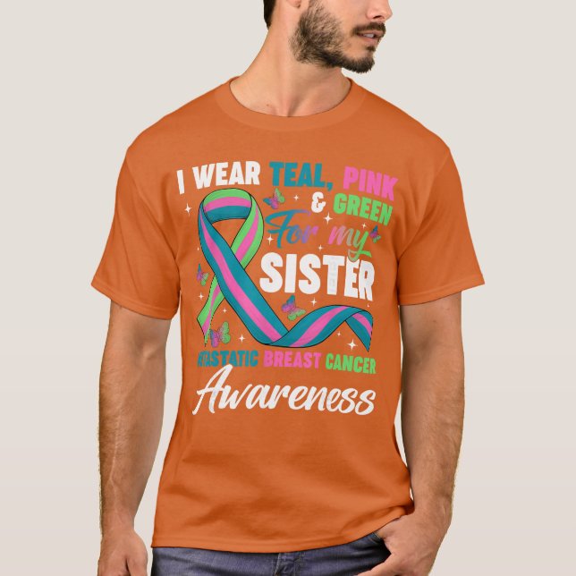 Wear Greeneal Pink for My Sister Metastatic Breast T-Shirt (Vorderseite)