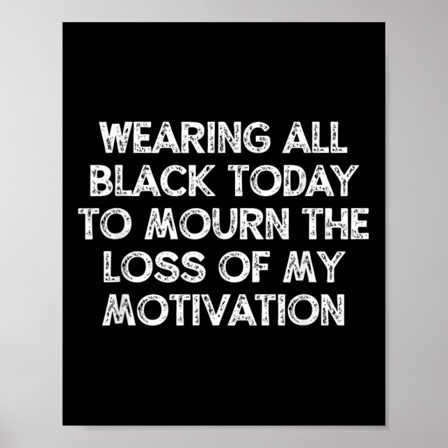 Wearing All Black Today To Mourn The Loss Of My Mo Poster (Vorne)