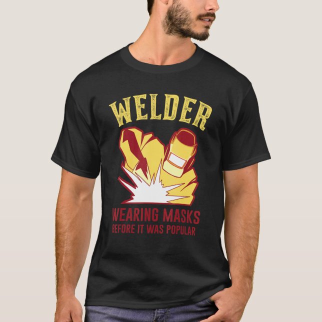 Wearing Mask Before It Was Popular Welding Worker  T-Shirt (Vorderseite)