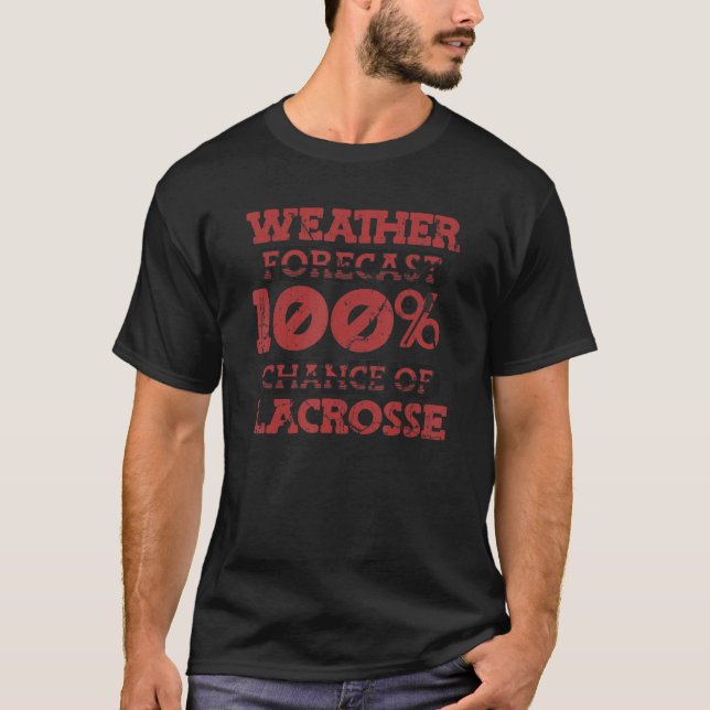 Weather Forecast 100 Chance Of Lacrosse Lax Legend T-Shirt (Vorderseite)