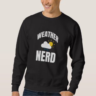 Weather Nerd Meterologist Sweatshirt