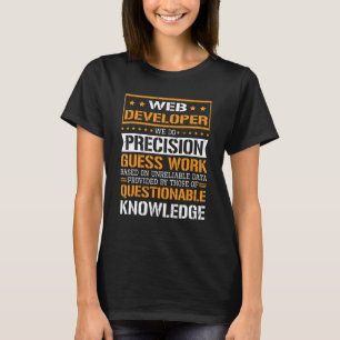 Web-Entwickler wir machen Präzisionsraten T-Shirt