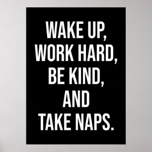 Weck auf, arbeite hart, sei nett und nimm Nickerch Poster