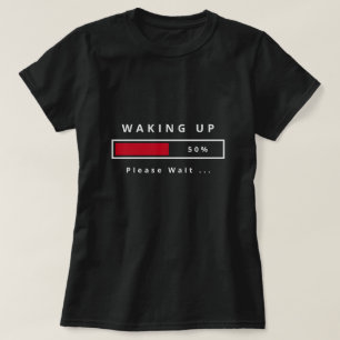 Weck auf Bitte warten T - Shirt - Funny