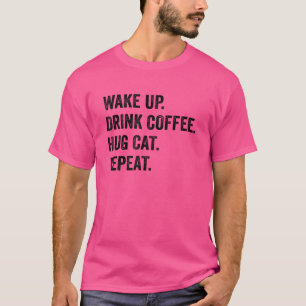 Weck Drink Coffee Hug Cat Repeat Cat Pet Besitzer T-Shirt
